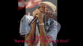 ■ Frank Frost - "Harpin' On It" "Harp And Soul" ■ Frank Frost - "Harpin' On It" "Harp And Soul"