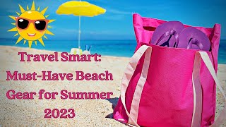 Travel Smart Your Must Have Beach Gear For Summer 2023