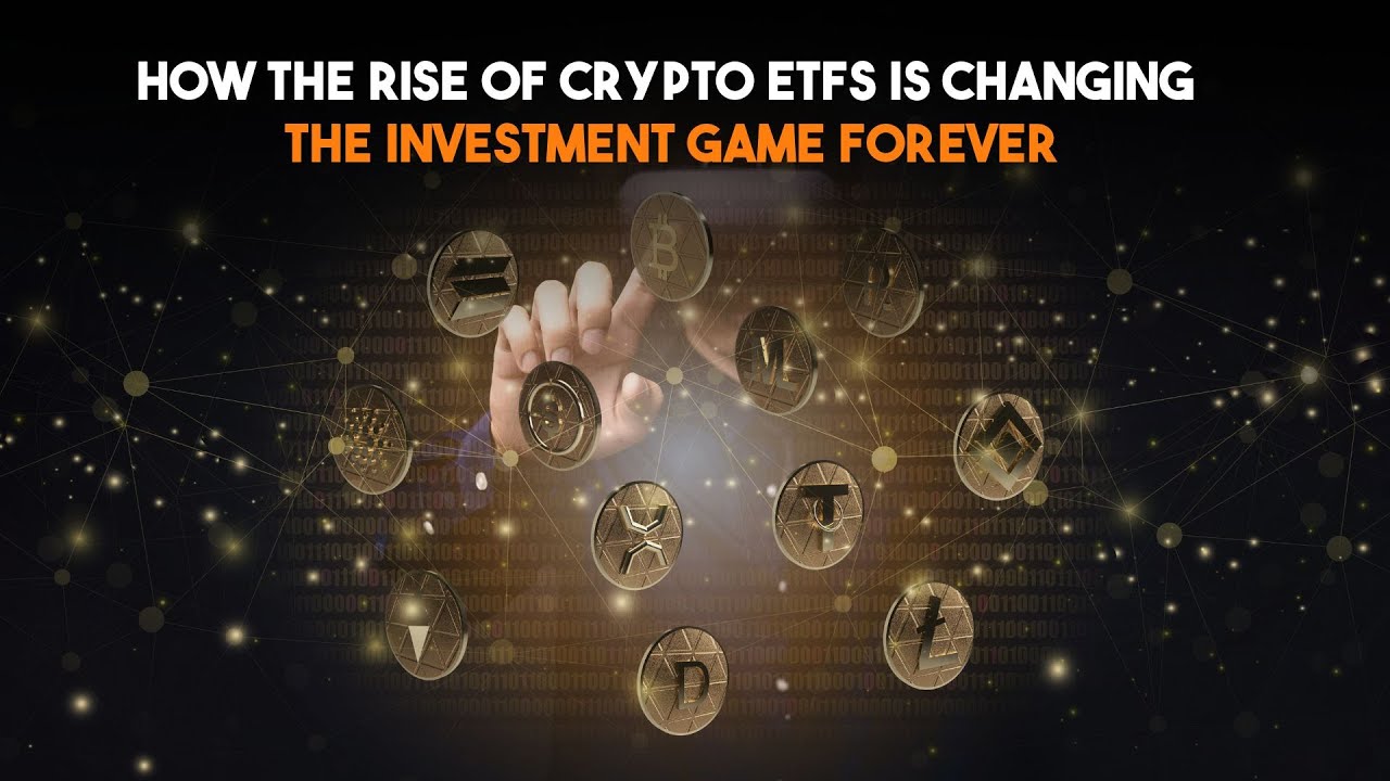 How the Rise of Crypto ETFs Is Changing the Investment Game Forever ...
