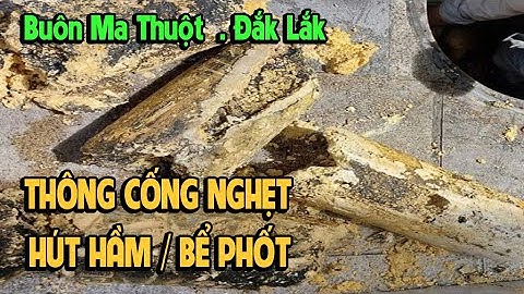 Thông tắc cống và hút hầm cầu uy tín nhất tại Buôn Mê Thuột - Đắk Lắk - 0964719719