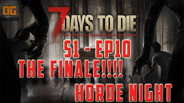 7 Days To Die - (Alpha 15 Experimental) -" The Finale/7 Day Horde "- S1-EP10