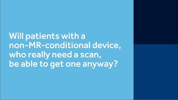 1. Will patients with a non-MR-conditional device be able to get one anyway?