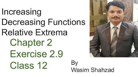 Fsc part 2 math ch 2 ex 2.9 Increasing decreasing funtions, relative extrema 2nd year ics class 12