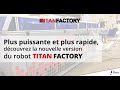 Nouvelle version du robot titan factory