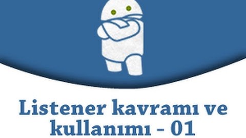 Android Programlama 19.Ders - Listener Kavramı ve Kullanımı - 01