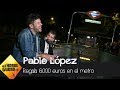 Pablo López regala 6.000€ tras tocar en directo en el metro de Madrid - El Hormiguero 3.0