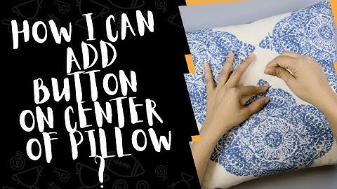How we can add button on center of Pillow ?  | How i can install Button on center of Pillow ?