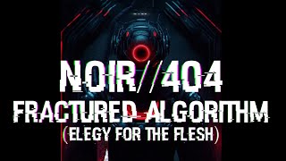 NOIR//404 - Fractured Algorithm (Elegy For The Flesh)