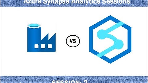 #2. Azure Synapse Analytics - ADF Vs. Synapse - Differences