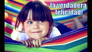 El principio de la VERDADERA FELICIDAD.