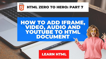 How to add iframe, video, audio and youtube to HTML document (HTML Zero To Hero Part 7)