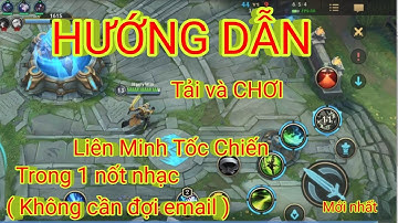 LIÊN MINH TỐC CHIẾN MOBILE cách tải và cài đặt chơi liền không cần đợi email Mới Nhất  Android