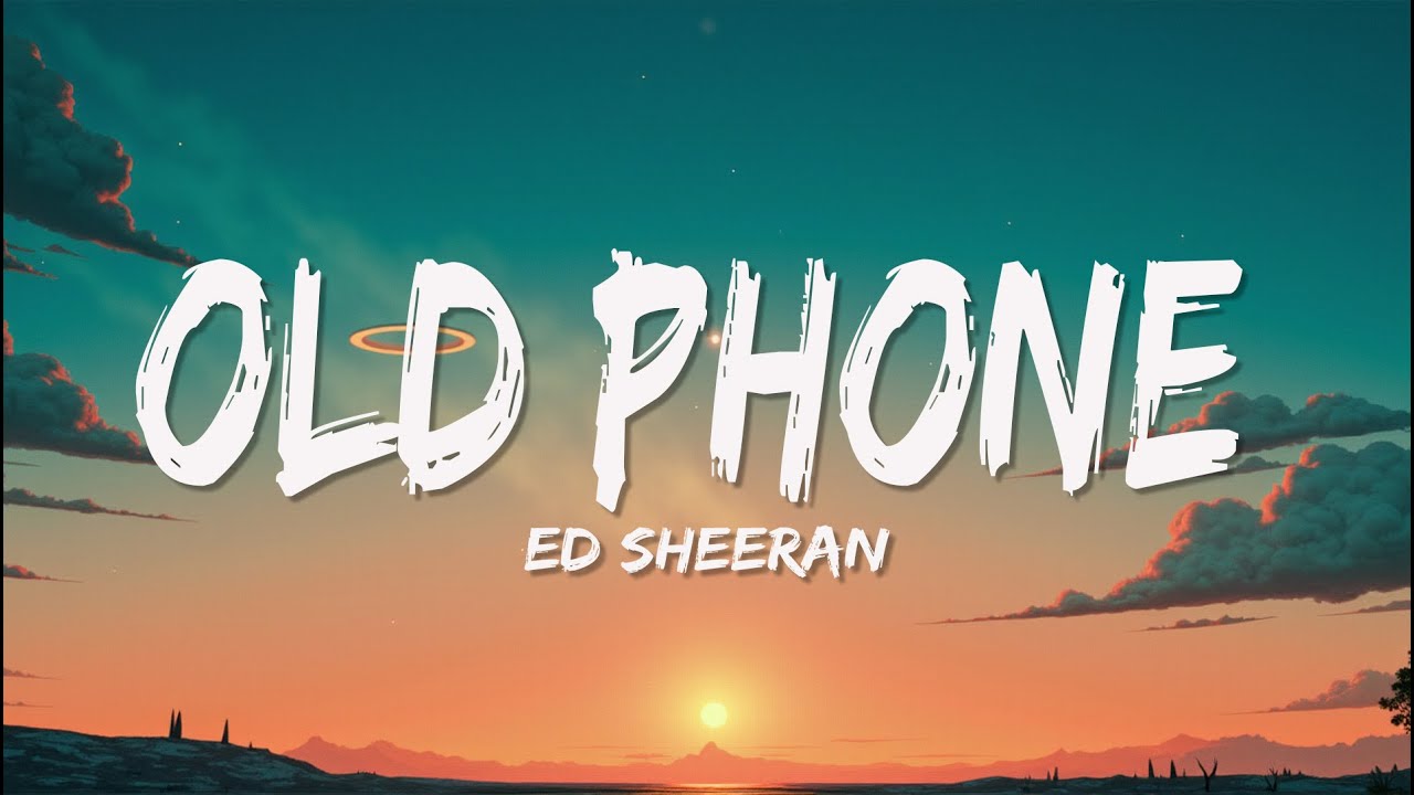 Ed Sheeran - Old Phone (Lyrics)