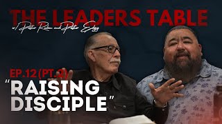 The Leaders Table Ep.12 PT.2 | Raising Disciples | Pastors Ruben Reyna & Pastor Edgy Gallegos