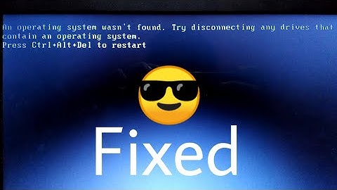 How to fix the problem (An operating system wasn