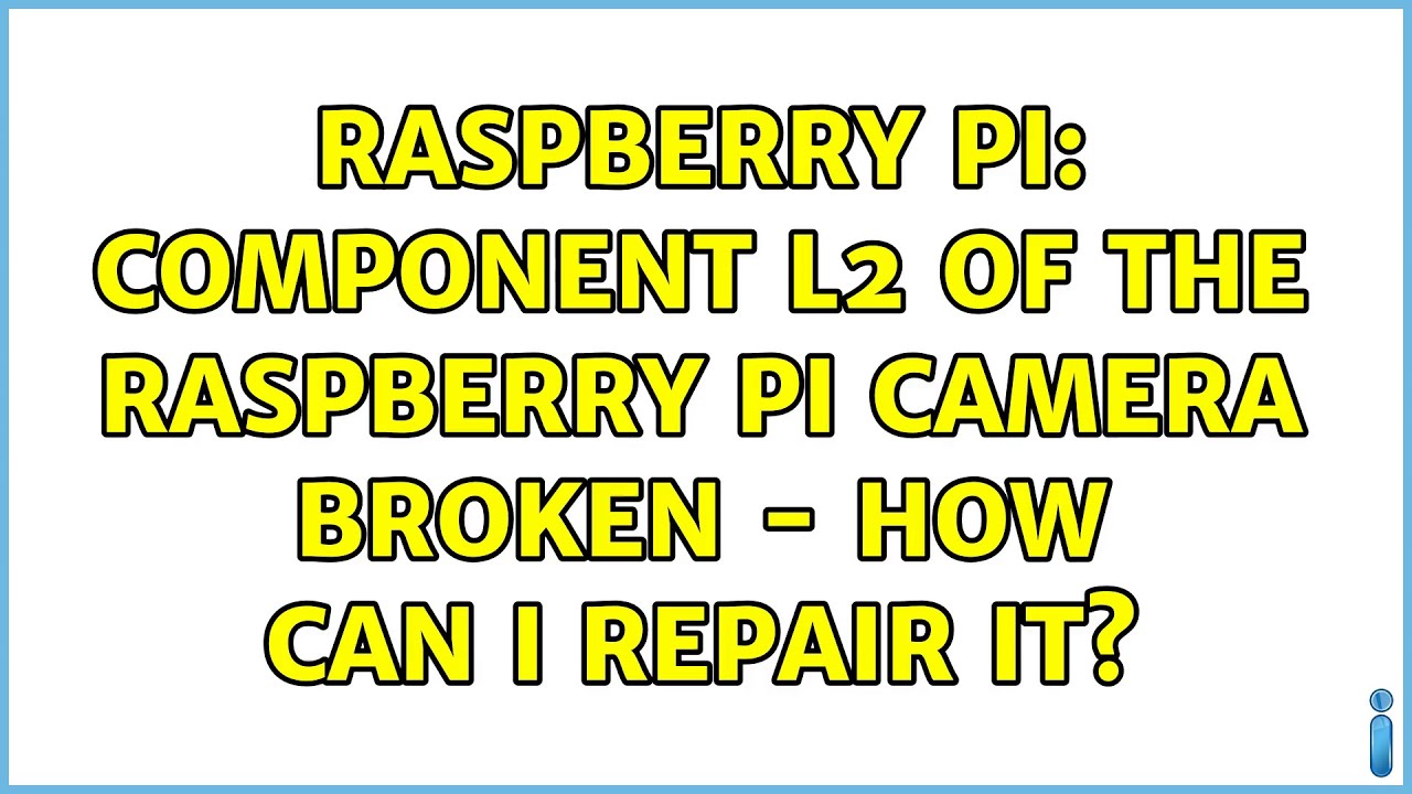 Raspberry Pi: Component L2 of the Raspberry Pi camera broken - how can ...