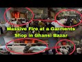 Massive fire at a cloth shop in ghansi bazar