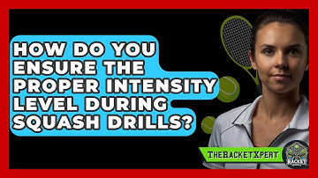 How Do You Ensure The Proper Intensity Level During Squash Drills? - The Racket Xpert