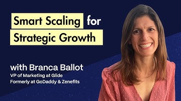 Scaling Smart: Growth Marketing Strategies for Small Teams with Branca Ballot (Glide, GoDaddy)
