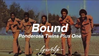 Ponderosa Twins Plus One - Bound (Lyrics)