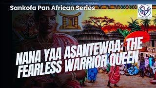 Nana Yaa Asantewaa The Fearless Warrior Queen