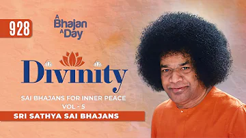 928 - Divinity Vol - 5 | Sai Bhajans for Inner Peace | Sri Sathya Sai Bhajans