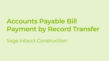 How to Pay an Accounts Payable Bill with the Record Transfer Function in Sage Intacct Construction