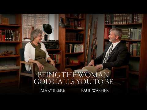 Being the Woman God Calls You to Be | An Interview with Paul Washer and Mary Beeke