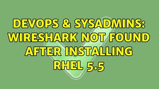 DevOps & SysAdmins: Wireshark not found after installing RHEL 5.5