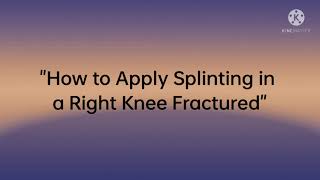 PE3 - Application of Splinting for bended right elbow fractured & straight knee fractured.