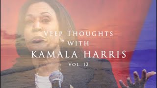 Veep Thoughts with Kamala Harris (Vol. 12)