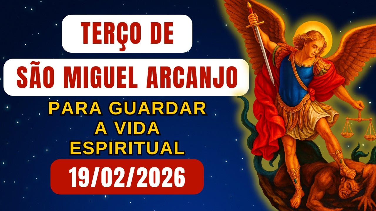 Terço de São Miguel Arcanjo para Guardar a Vida Espiritual (Quinta-feira) – 19/02/2026