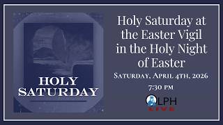 04/04/26 - Holy Saturday at the Easter Vigil in the Holy Night of Easter @ 7:30 PM