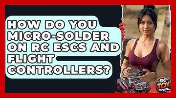 How Do You Micro-solder On RC ESCs And Flight Controllers? - RC Toy Central