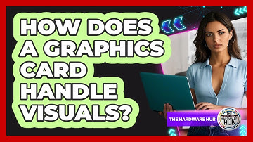 How Does A Graphics Card Handle Visuals?