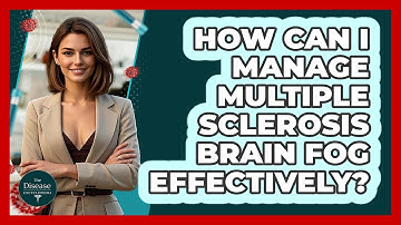 How Can I Manage Multiple Sclerosis Brain Fog Effectively? - The Disease Encyclopedia