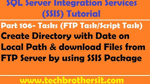 SSIS Tutorial Part 106-Create Directory with Date on Local Path & download Files from FTP Server