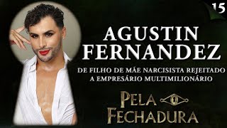 AGUSTIN FERNANDEZ: DE REJEITADO A EMPRESÁRIO MULTIMILIONÁRIO - Pela Fechadura #015