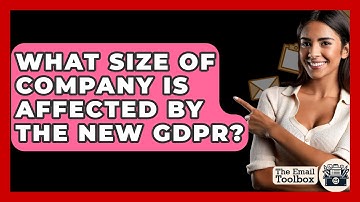 What Size Of Company Is Affected By The New GDPR? - TheEmailToolbox.com