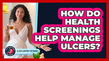 How Do Health Screenings Help Manage Ulcers? - Ulcer Support Network