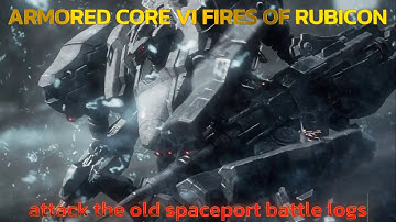 ARMORED CORE™ VI FIRES OF RUBICON™ - Attack The Old Spaceport - Battle Logs - Walkthrough