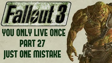 Fallout 3: You Only Live Once - Part 27 - Just One Mistake