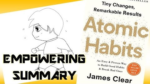 Atomic Habits; James Clear; Make Tiny Changes for Remarkable Results; animated book summary