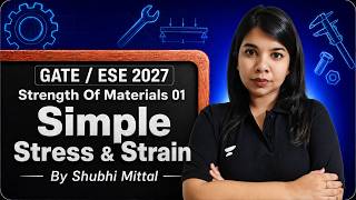 Strength of Materials From Zero to Hero | Simple Stress & Strain | GATE/ESE 2027 By Shubhi Mittal