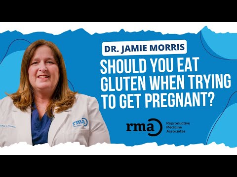 Should You Give Up Gluten if You&#039;re Trying to Get Pregnant? Dr. Jamie Morris of RMA Explains