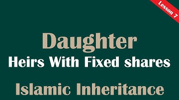Daughter بنت (Bint) -  Heirs with fixed shares (ذوي الفروض) Lesson 7 - Islamic Inheritance Made Easy