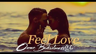 Ömer Bükülmezoğlu - Feel Love I Video Edit