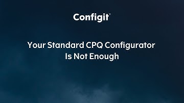 Your Standard CPQ Configurator Is Not Enough - Configit