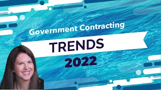 Top 5 Government Contracting Trends for 2022:  New Opportunities for Growth and Challenges Ahead