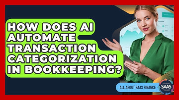 How Does AI Automate Transaction Categorization In Bookkeeping? - All About SaaS Finance